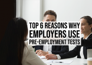 Top 6 Reasons Why Employers use Pre-Employment Tests